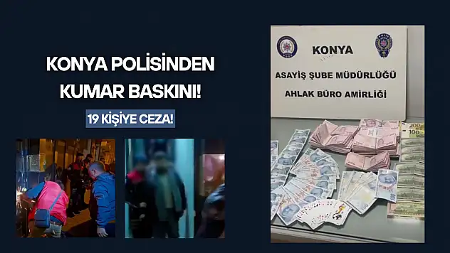 Konya polisinden kumar baskını! 19 kişiye ceza