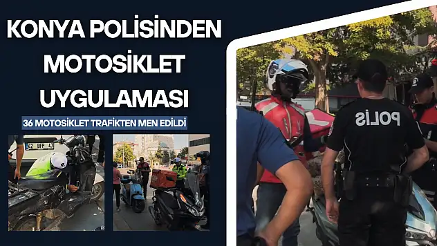 Konya polisinden motosiklet uygulaması: 36 motosiklet trafikten men edildi