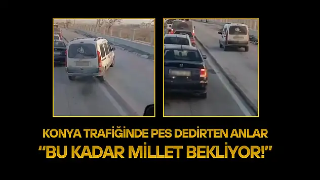 Konya trafiğinde pes dedirten anlar: 'Bu kadar millet bekliyor!'