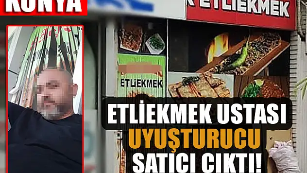 Konya'da etliekmek ustası uyuşturucu satıcı çıktı!