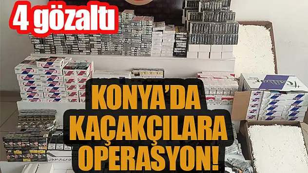 Konya'da kaçakçılara operasyon: 4 gözaltı