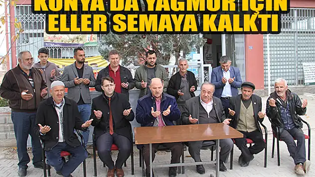 Konya'da yağmur için eller semaya kalktı