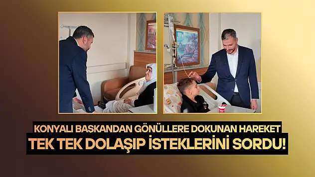 Konyalı başkandan gönüllere dokunan hareket: Tek tek dolaşıp isteklerini sordu!