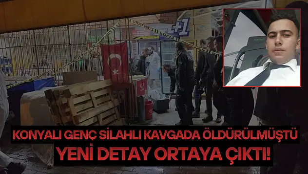 Konyalı Hasan Şimşek'in öldüğü silahlı kavgaya ilişkin yeni detay ortaya çıktı!