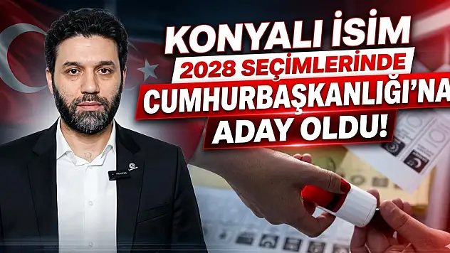 Konyalı isim 2028 seçimlerinde Cumhurbaşkanlığı'na aday oldu!