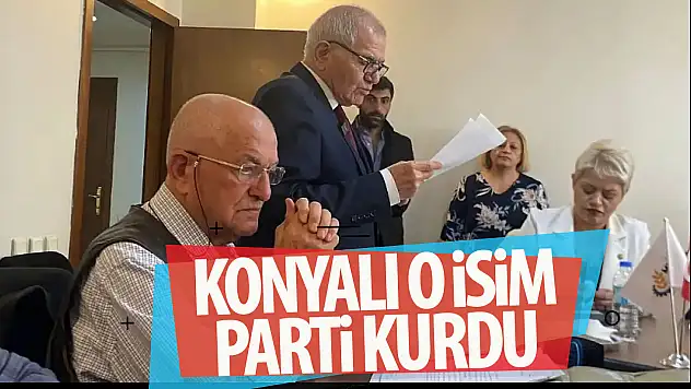 Konyalı isim yeni parti kurdu!