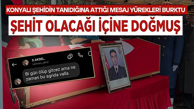 Konyalı şehidin tanıdığına attığı mesaj yürekleri burktu