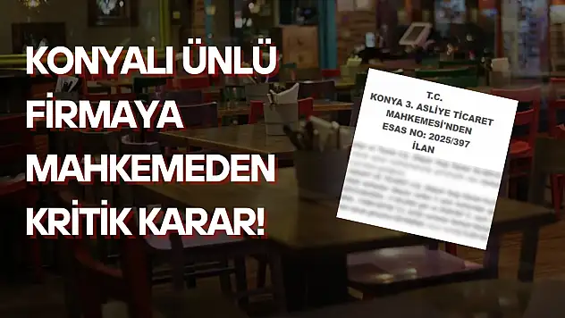 Konyalı ünlü firmaya mahkemeden kritik karar!
