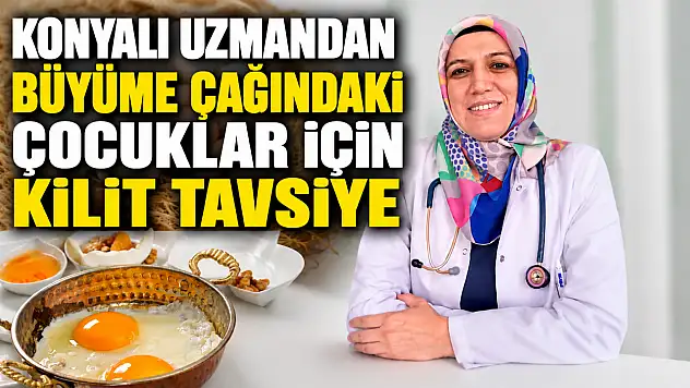 Konyalı uzmandan büyüme çağındaki çocuklar için kilit tavsiye