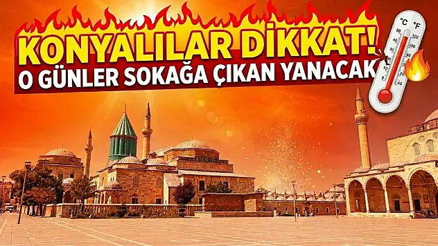 Konyalılar dikkat! O günler sokağa çıkan yanacak