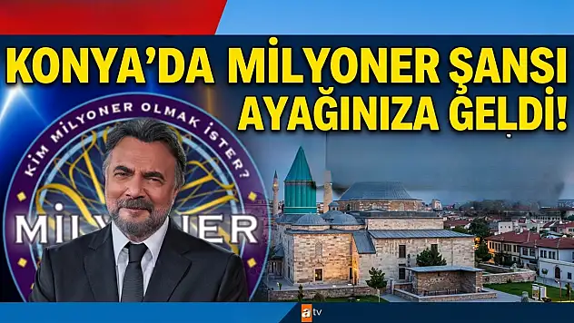 Konyalılara milyoner olma şansı! Kim Milyoner Olmak İster seçmeleri Konya'ya geliyor