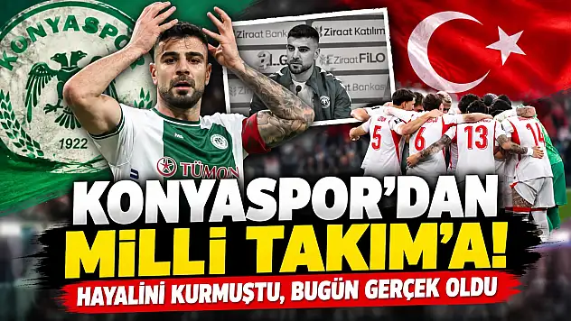 Konyaspor'dan Milli Takım'a! Hayalini kurmuştu, bugün gerçek oldu