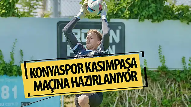 Konyaspor Kasımpaşa maçına hazırlanıyor