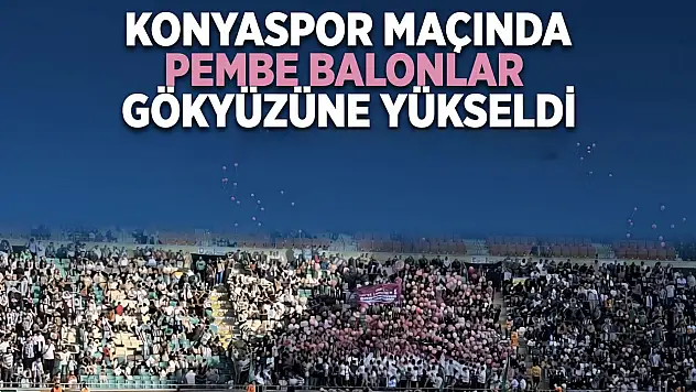 Konyaspor maçında pembe balonlar gökyüzüne yükseldi!