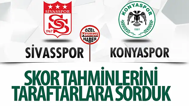Konyaspor-Sivasspor maçı öncesi skor tahmini!
