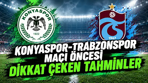 Konyaspor-Trabzonspor maçı öncesi dikkat çeken tahminler