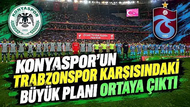 Konyaspor'un Trabzonspor karşısındaki büyük planı ortaya çıktı
