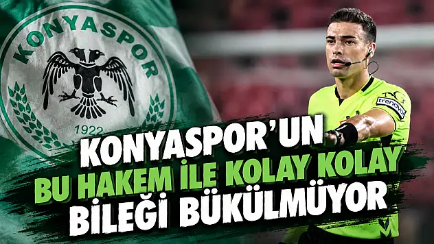 Konyaspor'un bu hakem ile kolay kolay bileği bükülmüyor