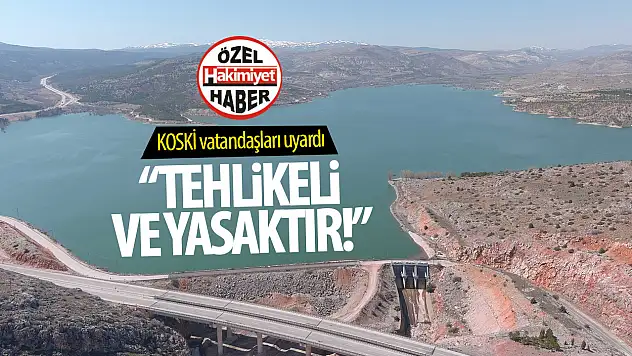 KOSKİ'den Hayati Uyarı: 'Baraj ve Göletlere Girmek Tehlikeli ve Yasaktır!'