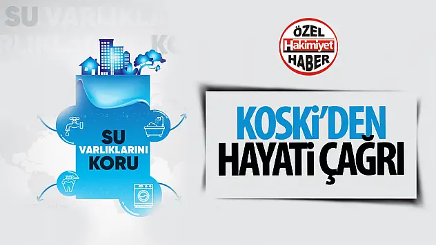 KOSKİ'den Su Tasarrufu Çağrısı: 'Su Varlıklarını Koru!'