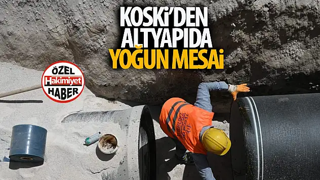 KOSKİ'den Su ve Kanalizasyon Altyapısına Yoğun Mesai