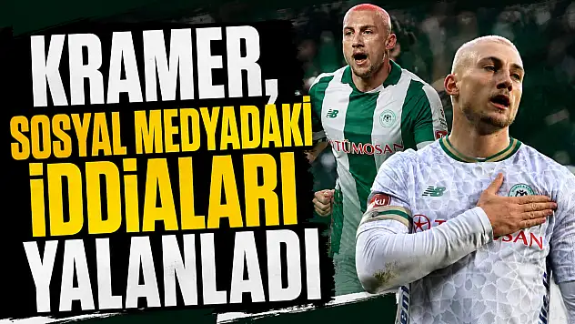 Kramer, sosyal medyadaki iddiaları yalanladı