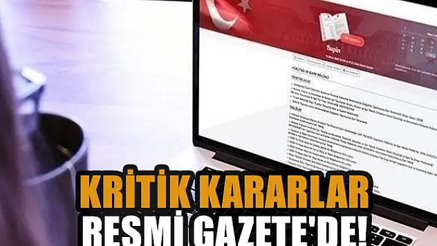 Kritik kararlar Resmi Gazete'de!