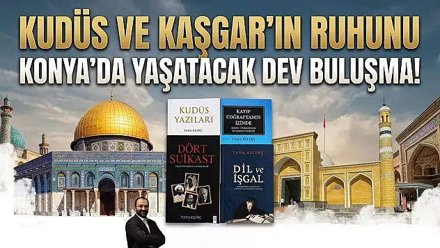 Kudüs ve Kaşgar'ın ruhunu Konya'da yaşatacak dev buluşma!