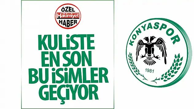 Kuliste en son bu isimler konuşuldu: Konyaspor'da büyük gün, adaylar netleşiyor!