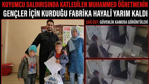 Kuyumcu saldırısında katledilen Muhammed öğretmenin gençler için kurduğu fabrika hayali yarım kaldı