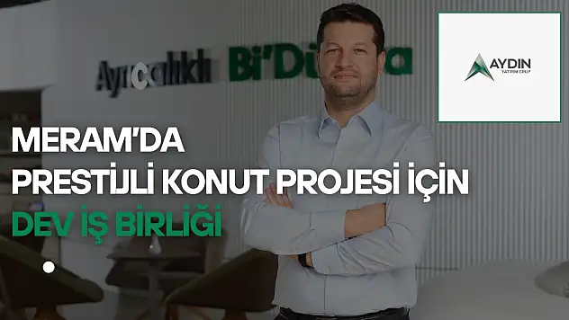 Meram'a yeni cazibe merkezi! Aydın Yatırım Grup, Loras Holding ile Konya'da iş birliğine imza attı