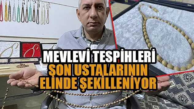  Mevlevi tespihleri son ustalarının elinde şekilleniyor