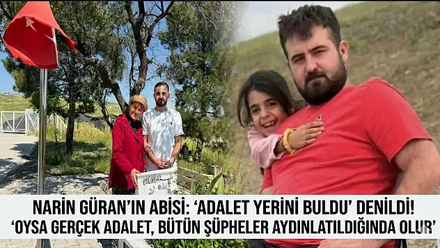 Narin Güran'ın abisi: 'Adalet yerini buldu' denildi!'  'Oysa gerçek adalet, bütün şüpheler aydınlatıldığında olur'