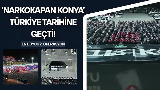 'Narkokapan Konya' Türkiye tarihine geçti: En büyük 2. operasyon!