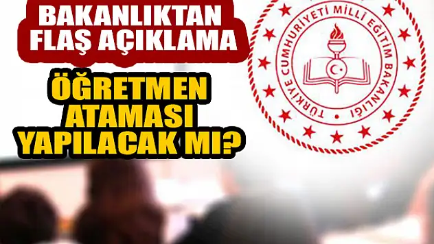 Öğretmen ataması yapılacak mı? Bakanlıktan flaş açıklama