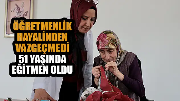  Öğretmenlik hayalinden vazgeçmedi 51 yaşında eğitmen oldu