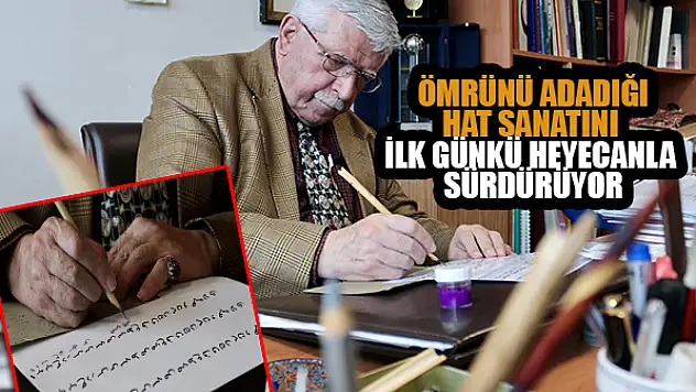  Ömrünü adadığı hat sanatını ilk günkü heyecanla sürdürüyor