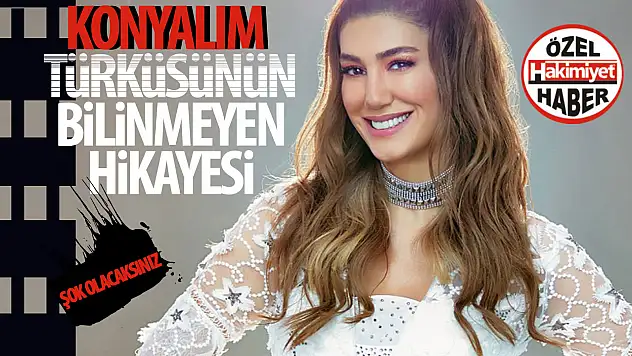 Konyalım Türküsünün hikayesini duyunca şok olacaksınız!