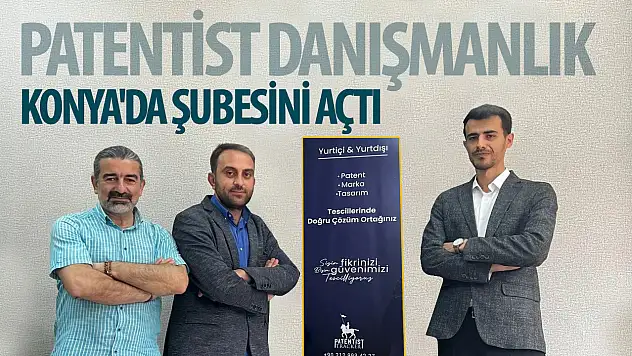 Patentist Danışmanlık Konya'da şubesini açtı