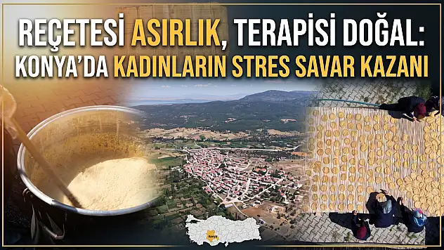 Reçetesi asırlık, terapisi doğal: Konya'da kadınların stres savar kazanı