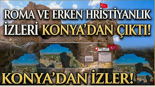 Roma ve erken Hristiyanlık izlerine Konya'dan rastlandı!
