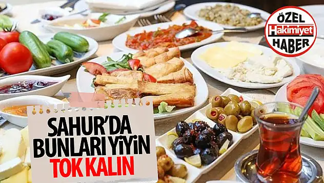 Sahurda tok tutan yiyecekler!