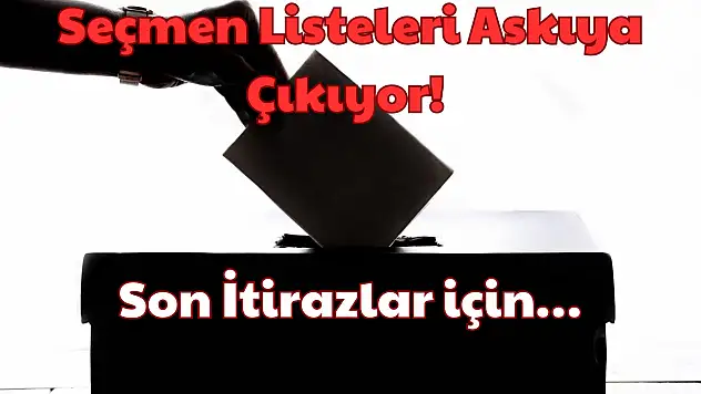 Seçmen Listeleri Askıya Çıkıyor: Son İtirazlar İçin!