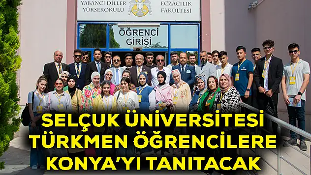 Selçuk Üniversitesi Türkmen öğrencilere Konya'yı tanıtacak
