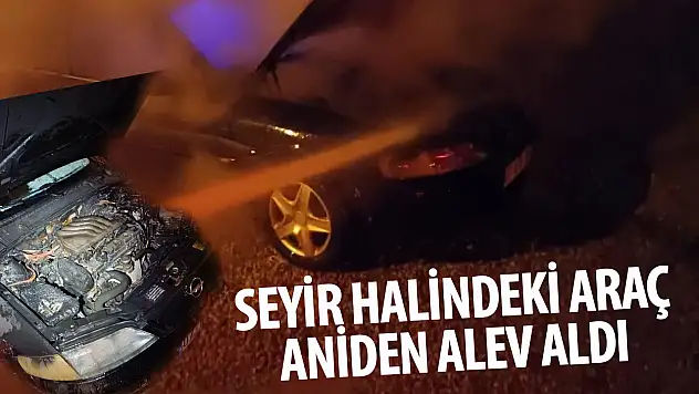 Seyir halindeki araç aniden yanmaya başladı!