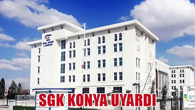 SGK Konya uyardı
