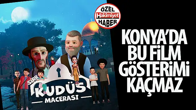 'Sırr Kudüs Macerası' Yarın Konya'da Ücretsiz Gösterilecek