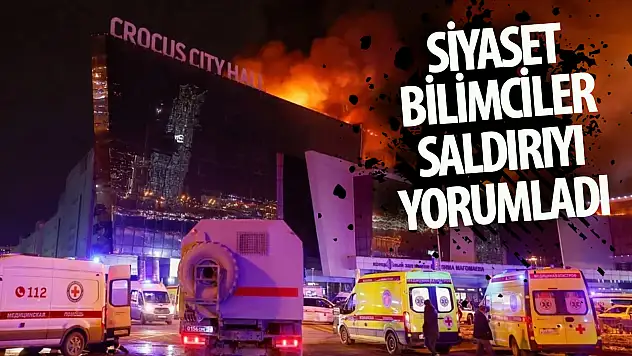 Siyaset bilimciler Moskova'daki saldırıyı yorumladı: Ne anlama geliyor?