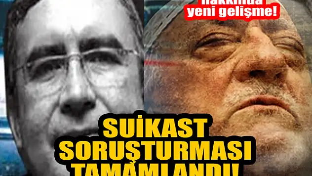 Suikast soruşturması 20 yıl sonra tamamlandı! FETÖ elebaşı hakkında yeni gelişme!