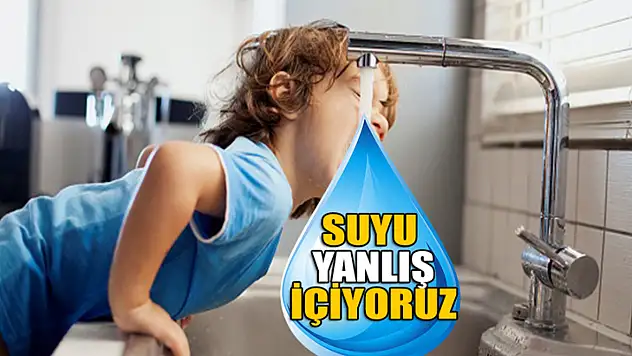 Suyu yanlış içiyoruz